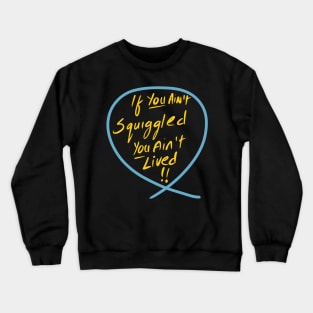 If you ain’t squiggled you ain’t lived (Squiggle collection 2020) Crewneck Sweatshirt